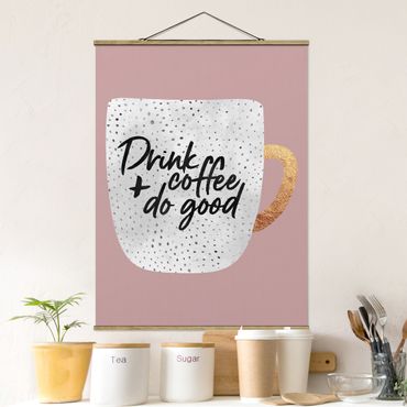 Stoffbild mit Posterleisten - Elisabeth Fredriksson - Drink Coffee, Do Good - weiß - Hochformat 3:4