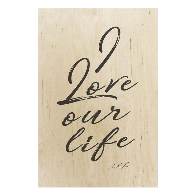 Prints på træ ordsprog I Love Our Life