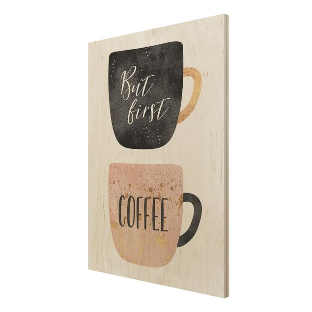 Prints på træ ordsprog But First, Coffee