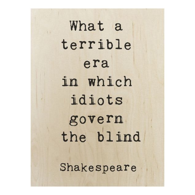 Prints på træ ordsprog What A Terrible Era Shakespeare